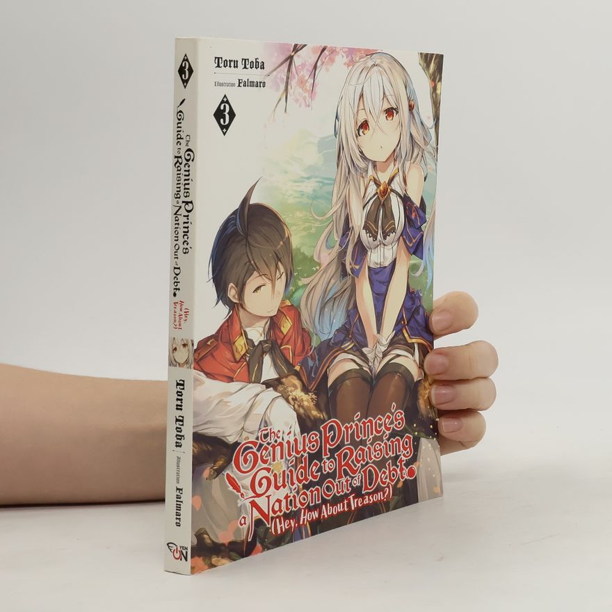 Toru Toba The Genius Prince's Guide to Raising a Nation Out of Debt (Hey How About Treason?), Vol. 3 LN