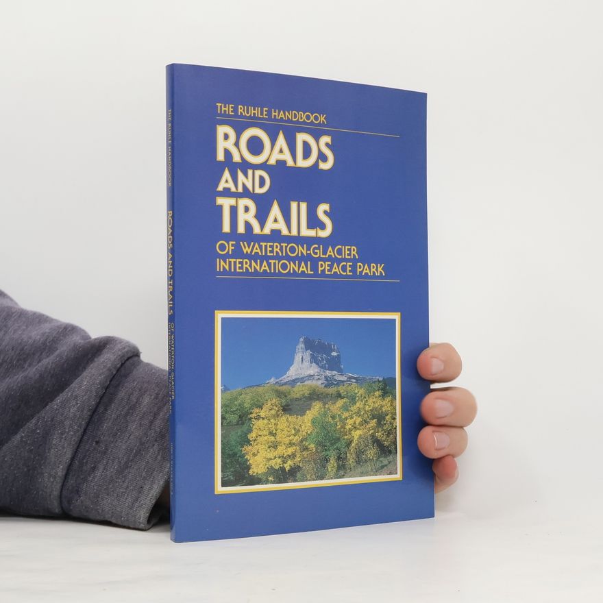 George Cornelius Ruhle Roads and Trails of Waterton-Glacier International Peace Park