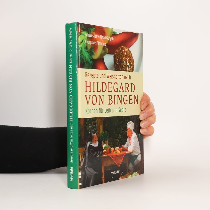 Hiltrud Gutjahr Rezepte und Weisheiten nach Hildegard von Bingen
