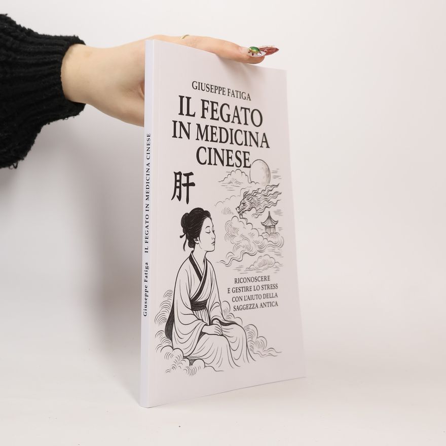 Giuseppe Fatiga Il Fegato in Medicina Cinese