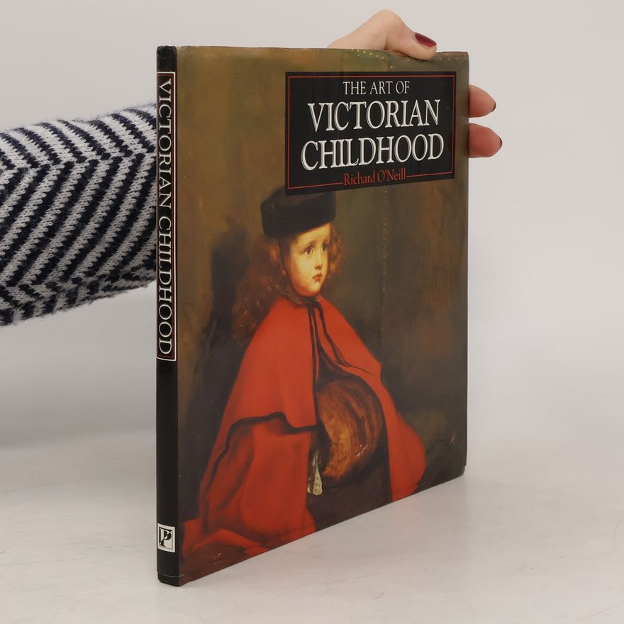 Richard O'Neill The Art of Victorian Childhood