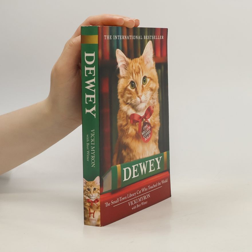 Vicki Myron Dewey. The Small-Town Library Cat Who Touched the World