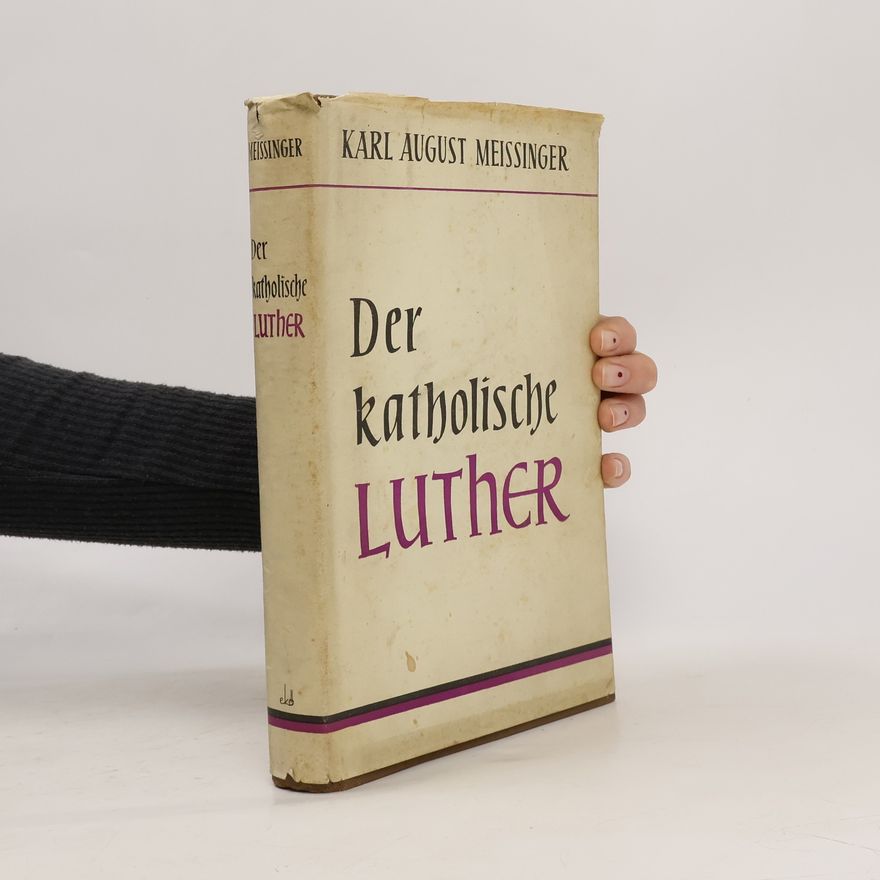 Karl August Meissinger Der katholische Luther