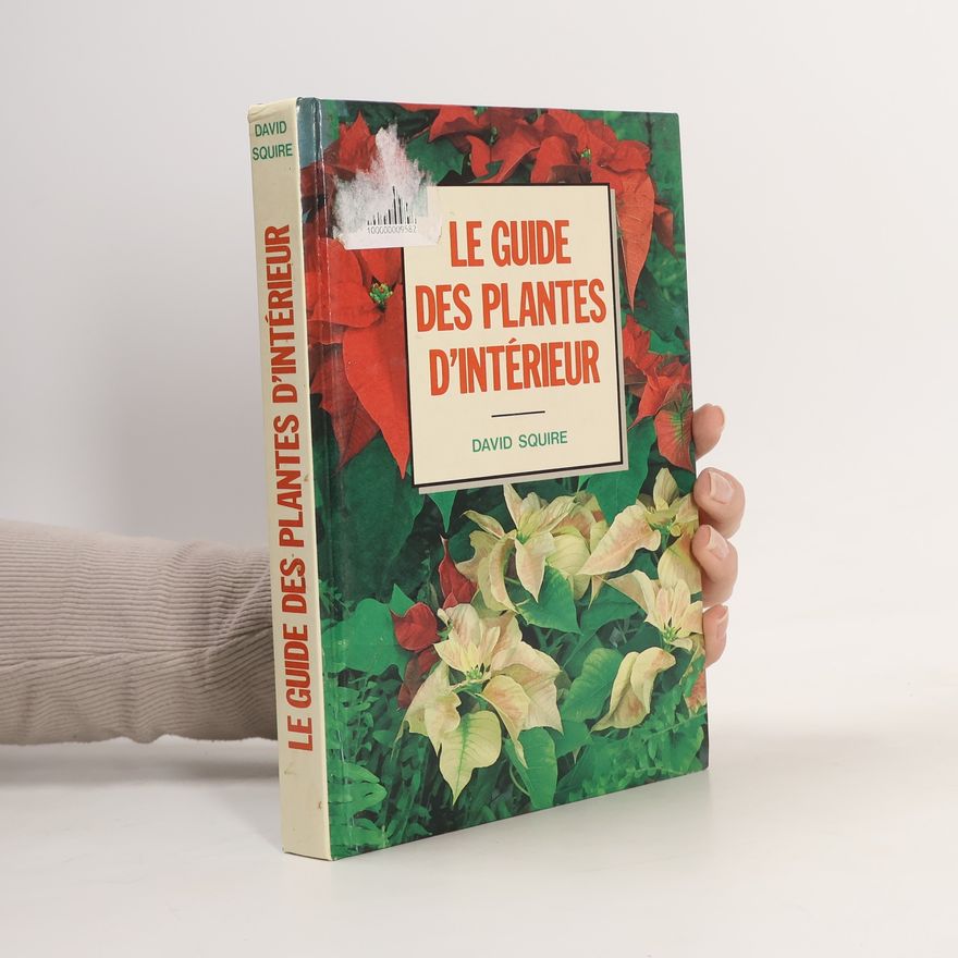 David Squire Le Guide des plantes d'intérieur