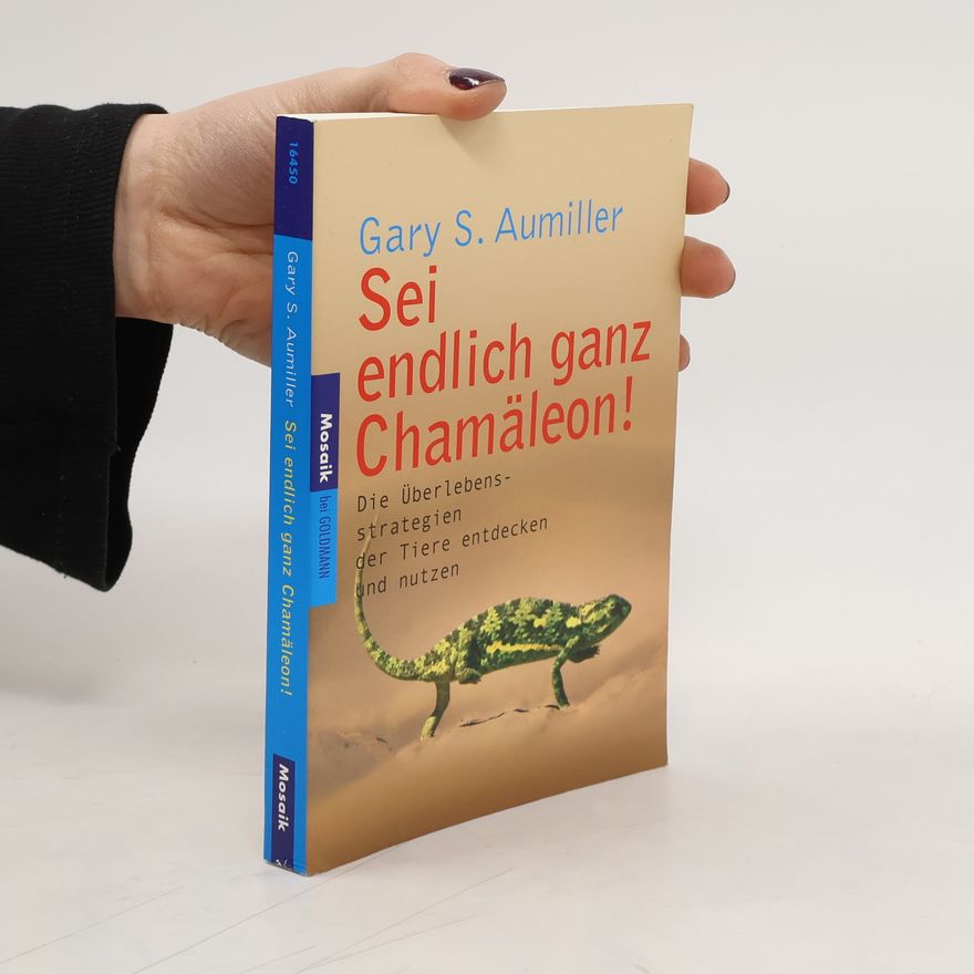 Gary S. Aumiller Sei endlich ganz Chamäleon!