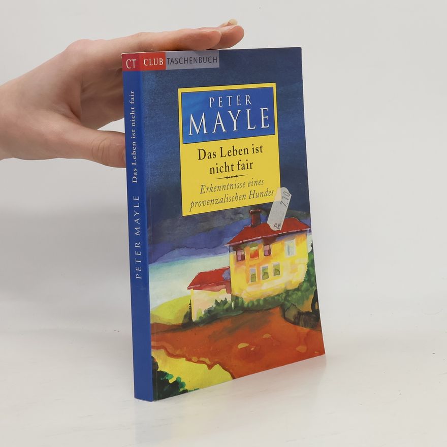 Peter Mayle Das Leben ist nicht fair. Erkenntnisse eines provenzalischen Hundes