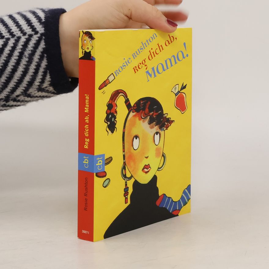 Rosie Rushton Reg dich ab, Mama!