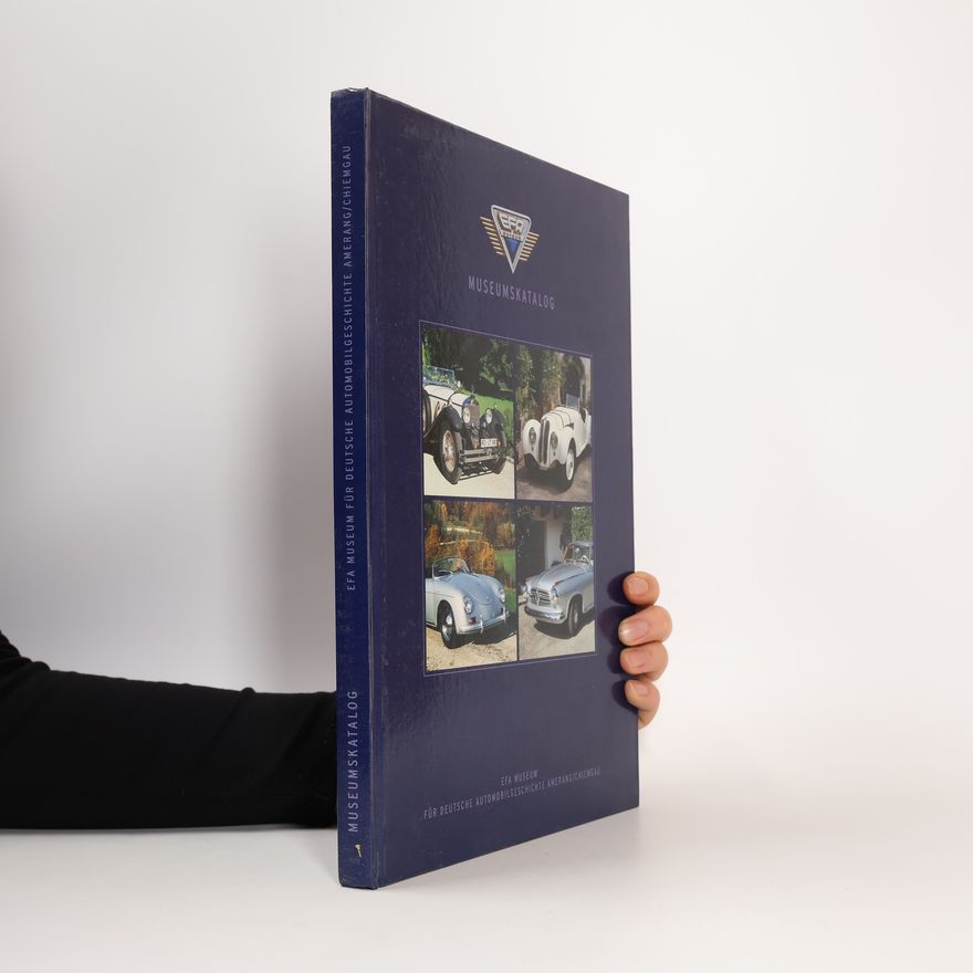 Autorenkollektiv Museumskatalog EFA Museum für Deutsche Automobilgeschichte Amerang/Chiemgau.