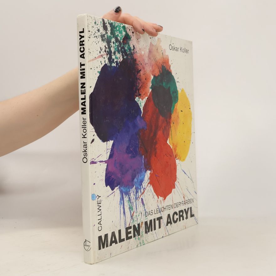 Oskar Koller Malen mit Acryl. Das Leuchten der Farben.