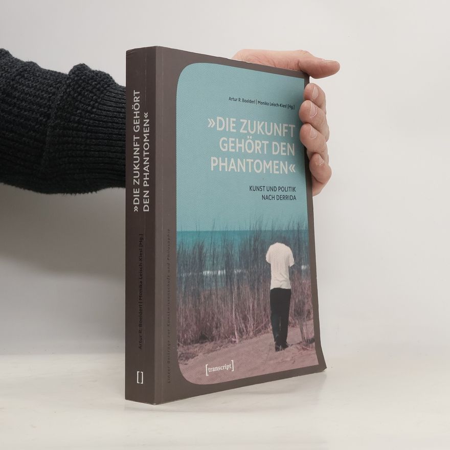 Monika Leisch-Kiesl Linzer Beiträge zur Kunstwissenschaft und Philosophie - 9: »Die Zukunft gehört den Phantomen«