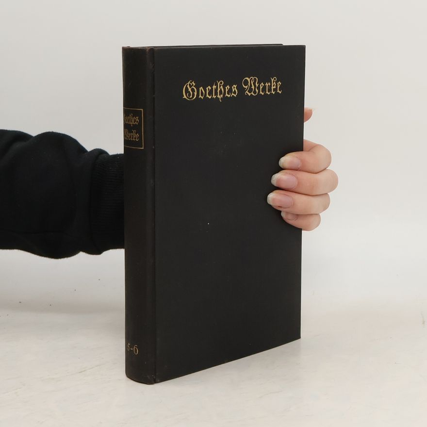 Johann Wolfgang von Goethe Goethes Werke 5-6