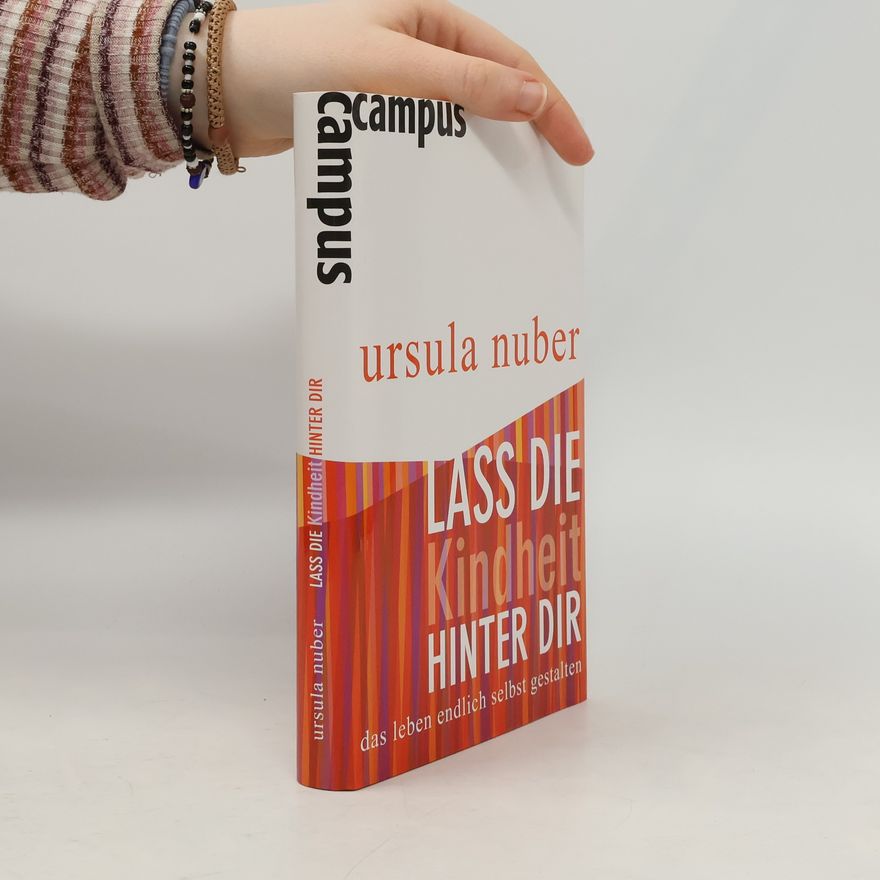 Ursula Nuber Lass die Kindheit hinter dir