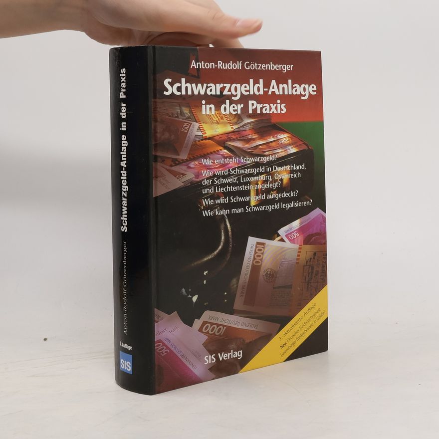 Anton-Rudolf Götzenberger Schwarzgeld-Anlage in der Praxis - 3. aktualisierte Auflage