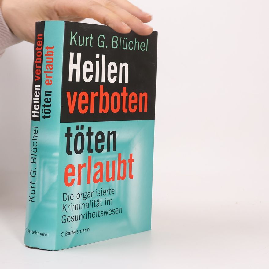 Kurt Blüchel Heilen verboten, töten erlaubt