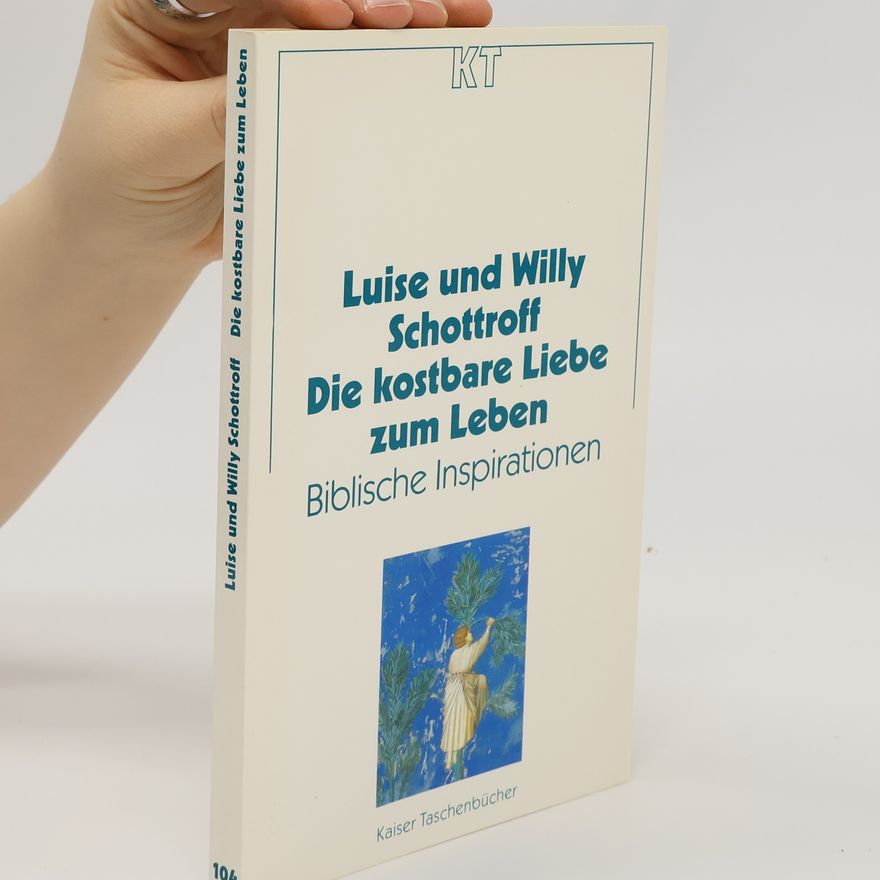 Willy Schottroff Die kostbare Liebe zum Leben