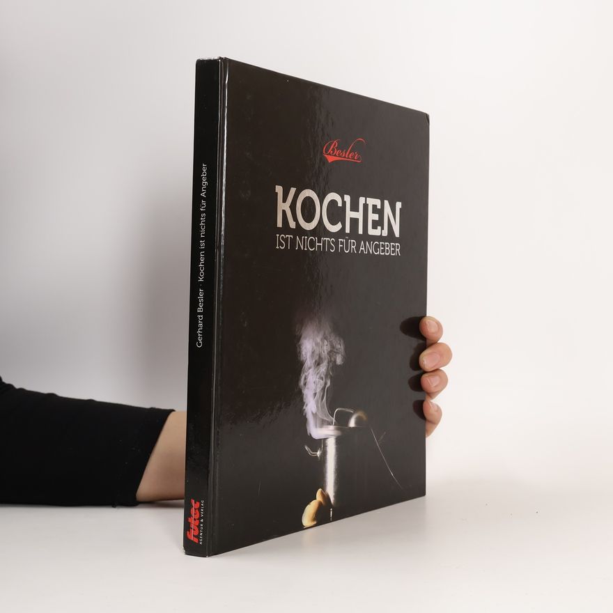 Gerhard Besler Kochen ist nichts für Angeber