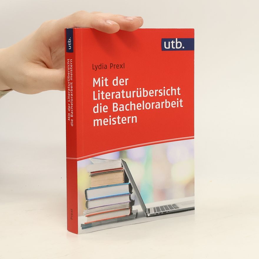 Lydia Prexl Mit der Literaturübersicht die Bachelorarbeit meistern