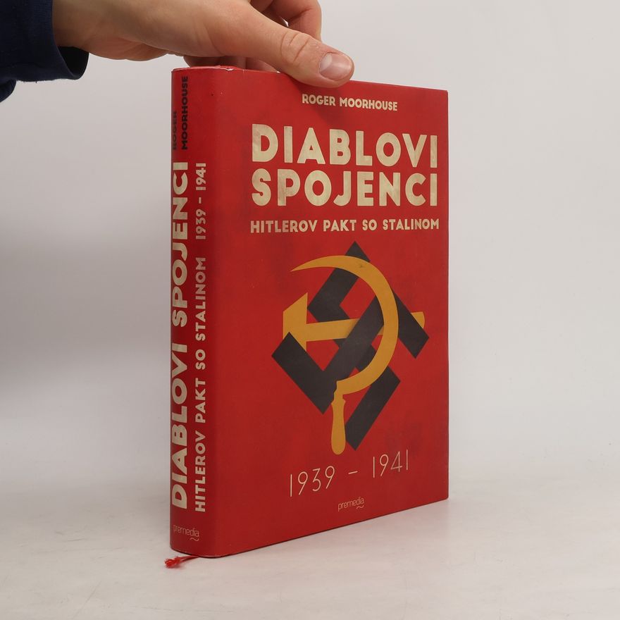 Roger Moorhouse Diablovi spojenci : Hitlerov pakt so Stalinom 1939 – 1941