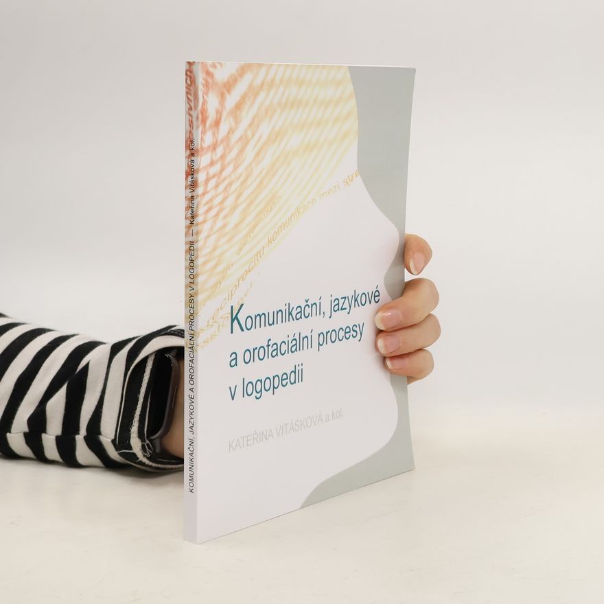 Kateřina Vitásková Komunikační, jazykové a orofaciální procesy v logopedii