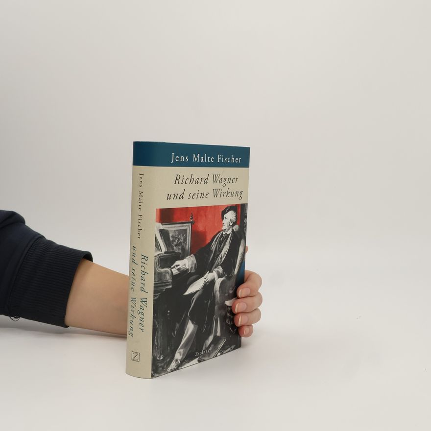 Jens Malte Fischer Richard Wagner und seine Wirkung