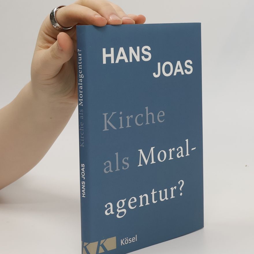 Hans Joas Kirche als Moralagentur?