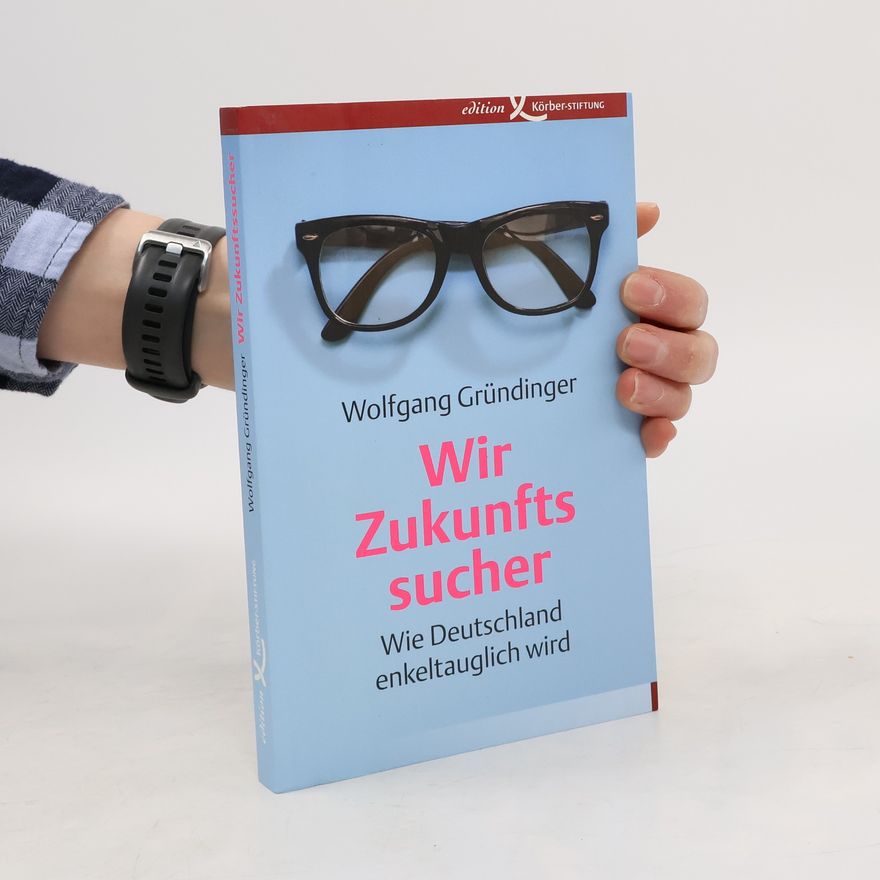 Wolfgang Gründinger Wir Zukunftssucher