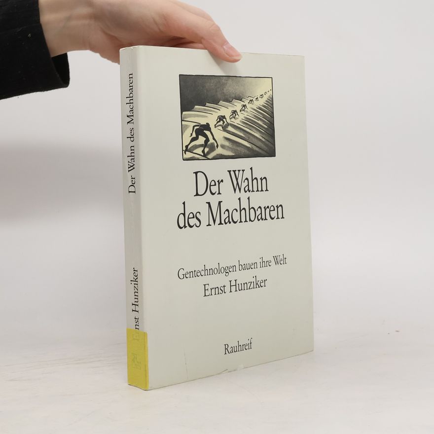 Ernst Hunziker Der Wahn des Machbaren