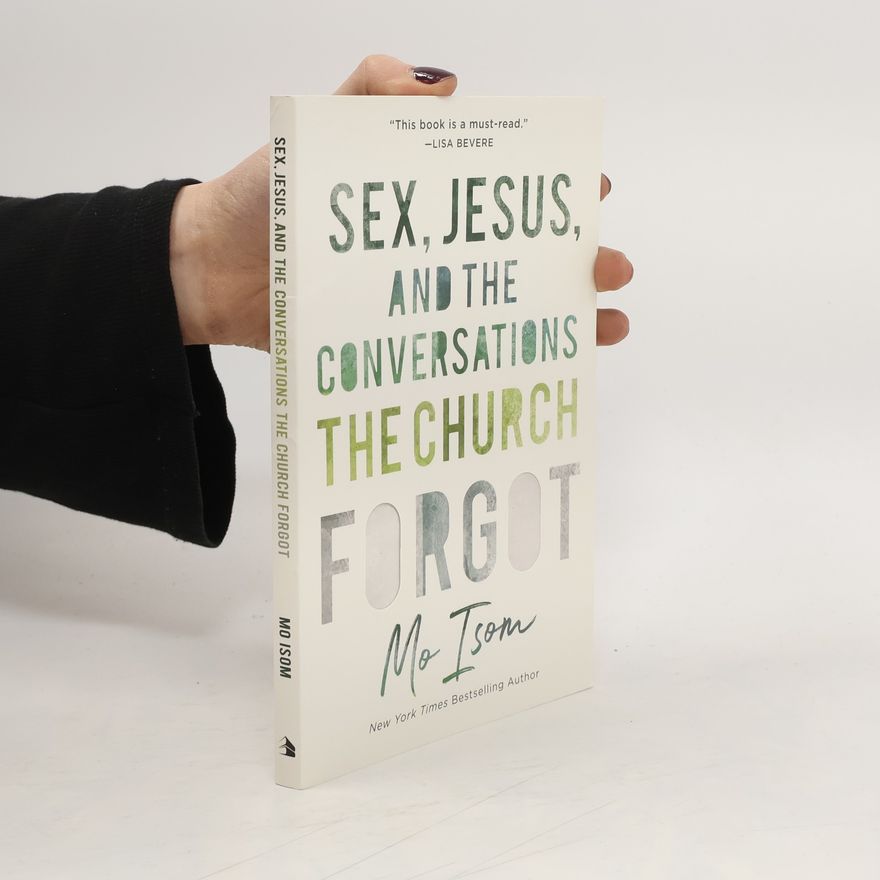 Mo Isom Sex, Jesus, and the Conversations the Church Forgot