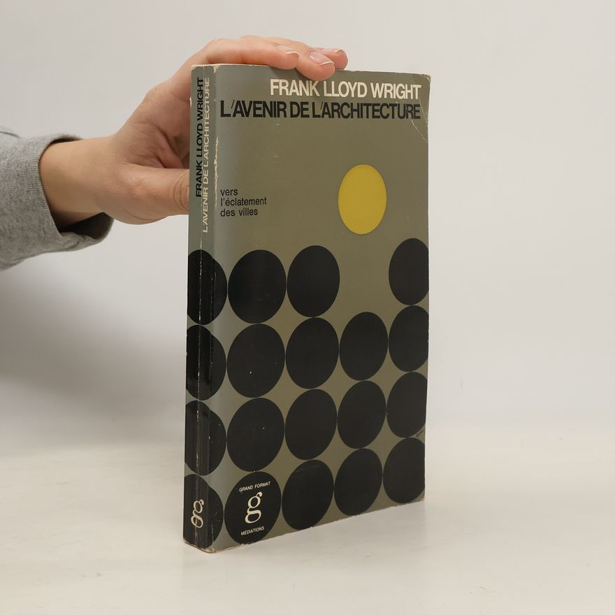 Frank Lloyd Wright L'avenir de l'architecture