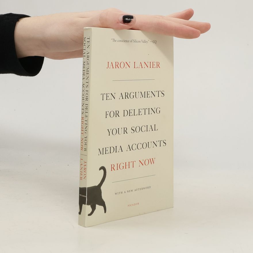 Jaron Lanier Ten arguments for deleting your social media accounts right now