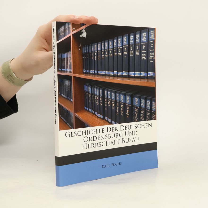 Karl Fuchs Geschichte der Deutschen Ordensburg und Herrschaft Busau