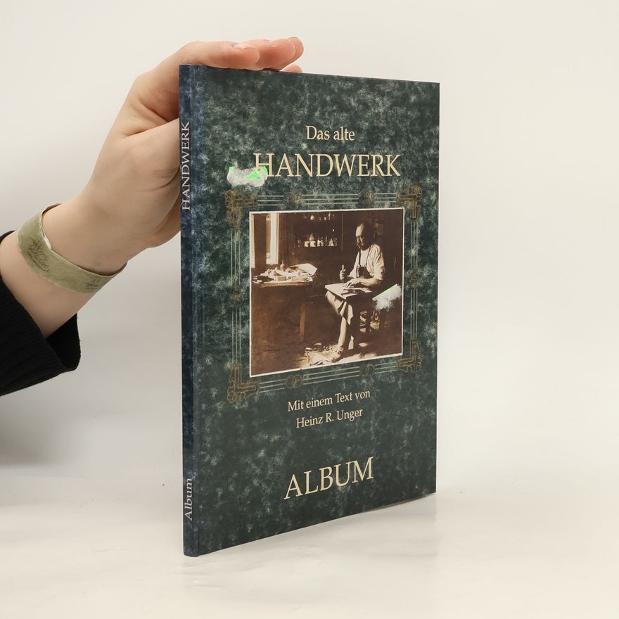 Heinz Rudolf Unger Das alte Handwerk. Album 1860-1930