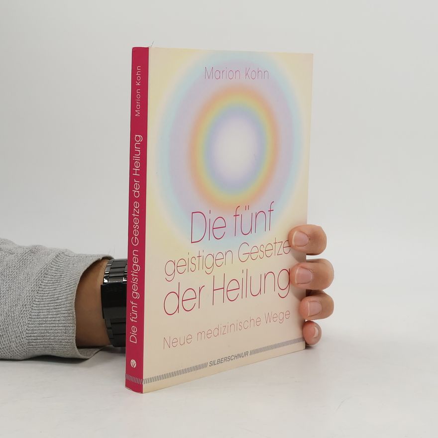 Marion Kohn Die fünf geistigen Gesetze der Heilung