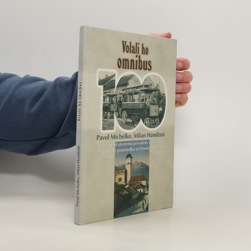 Milan Handzuš Volali ho omnibus: sto rokov od otvorenia prevádzky unikátneho dopravného prostriedku vo Vysokých Tatrách 1904-2004