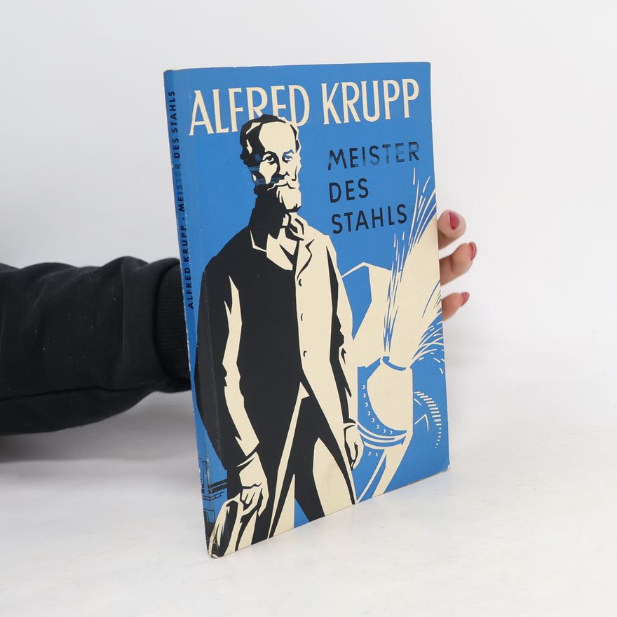 Alfred D. Krupp Meister des stahls