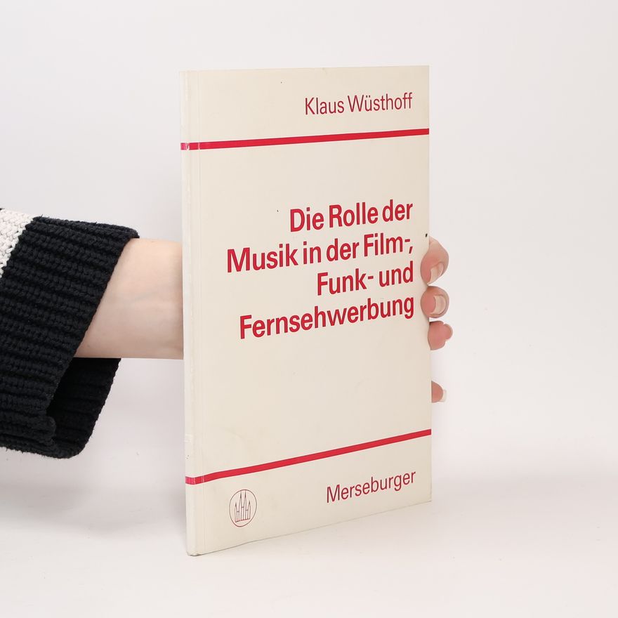 Klaus Wüsthoff Die Rolle der Musik in der Film-, Funk- und Fernsehwerbung
