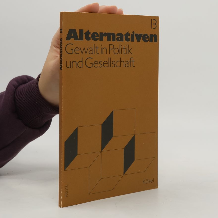 Alfred Kaiser Alternativen - 13: Gewalt in Politik und Gesellschaft