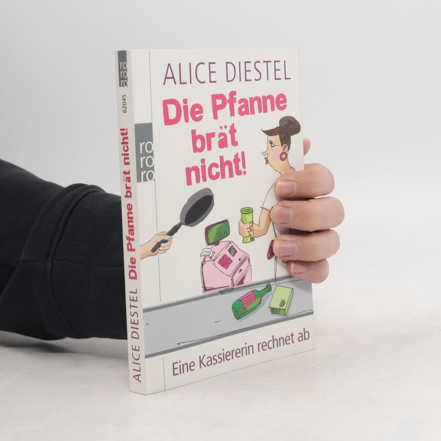 Alice Diestel Die Pfanne brät nicht!
