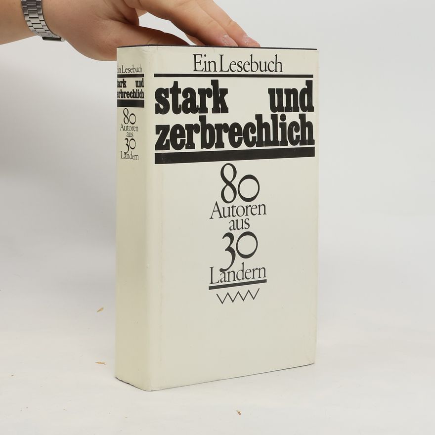 Various authors Stark und zerbrechlich. Ein Lesebuch. 80 Autoren aus 30 Ländern