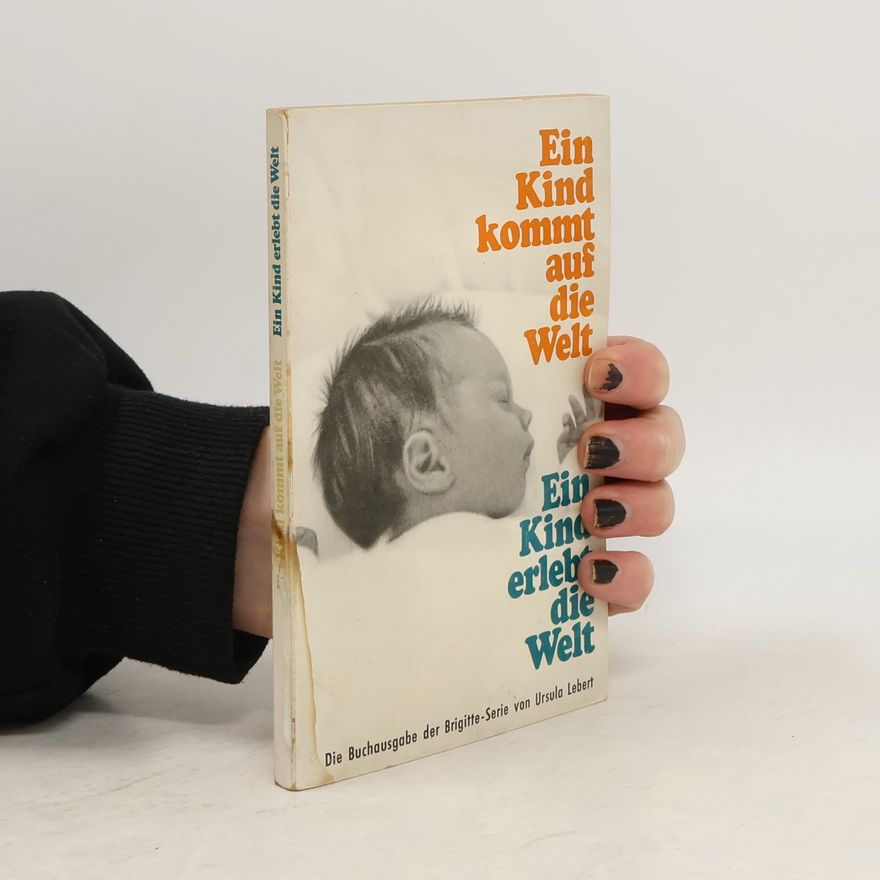 Various authors Ein Kind kommt auf die Welt. Ein Kind erlebt die Welt