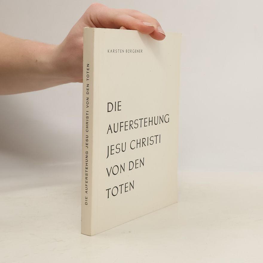 Karsten Bürgener Die Auferstehung Jesu Christi von den Toten