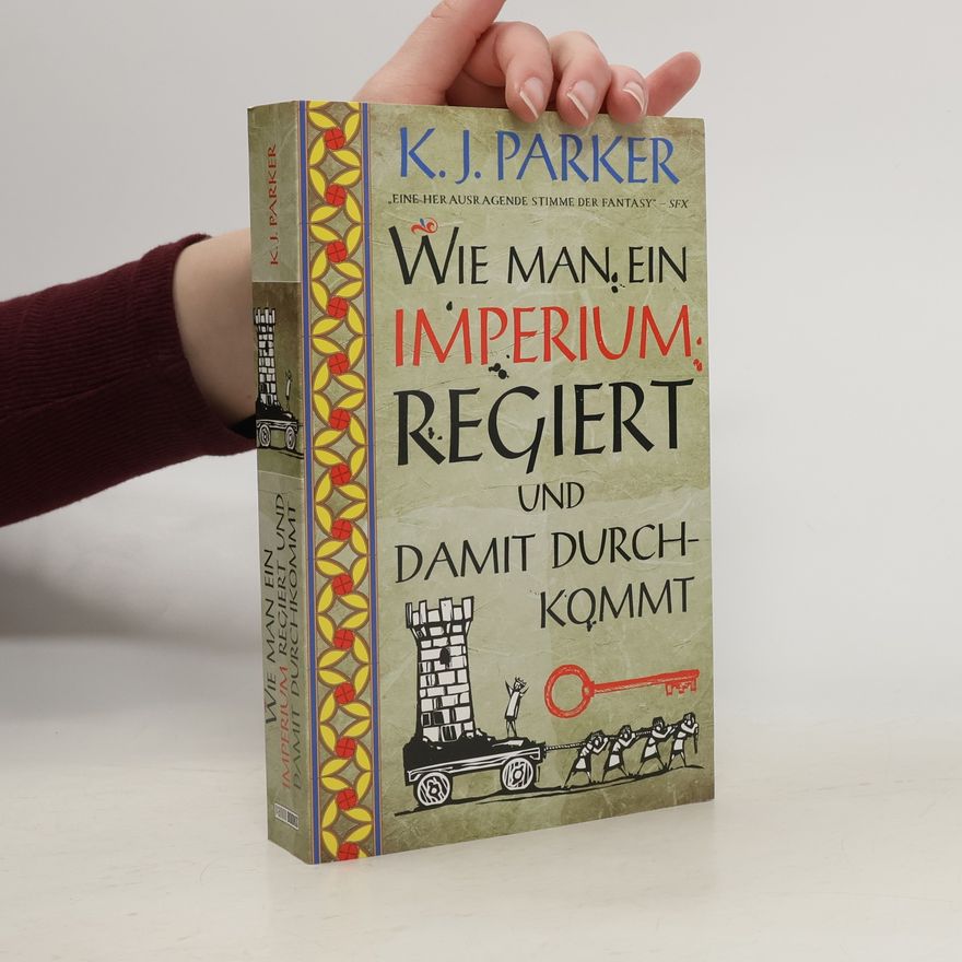 K. J. Parker Wie man ein Imperium regiert und damit durchkommt