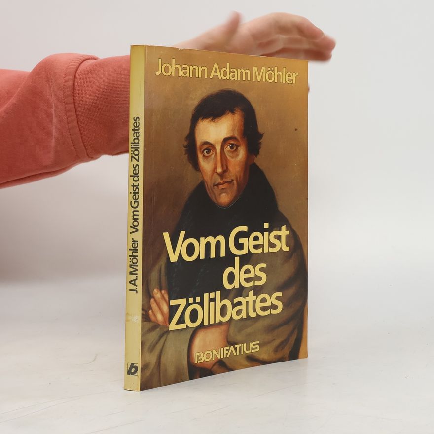 Johann Adam Möhler Vom Geist des Zölibates