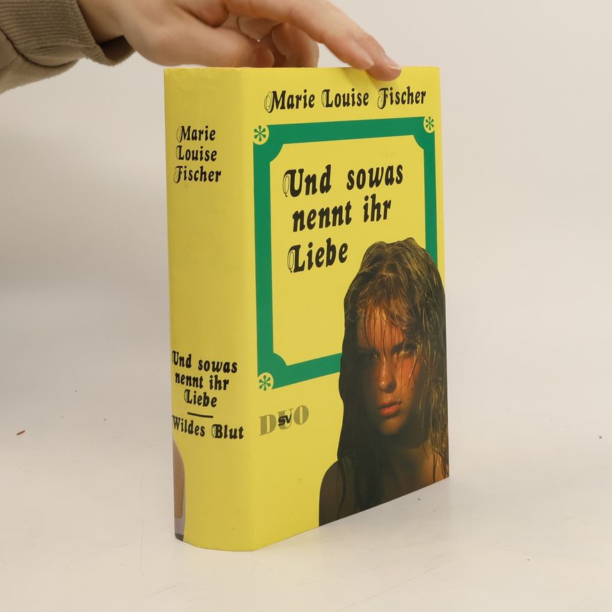 Marie Louise Fischer Und Sowas Nennt Ihr Liebe
