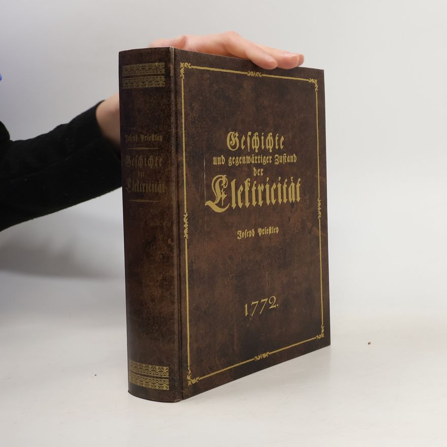 Joseph Priestley Geschichte und gegenwärtiger Zustand der Elektricität