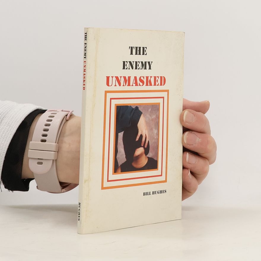 Bill Hughes The Enemy Unmasked