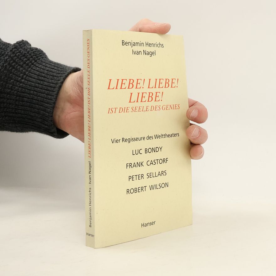 Ivan Nagel Liebe! Liebe! Liebe! ist die Seele des Genies