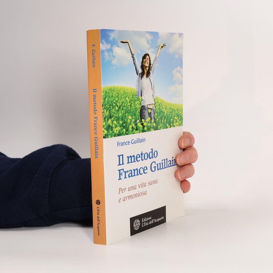 France Guillain Il metodo France Guillain. Per una vita sana e armoniosa