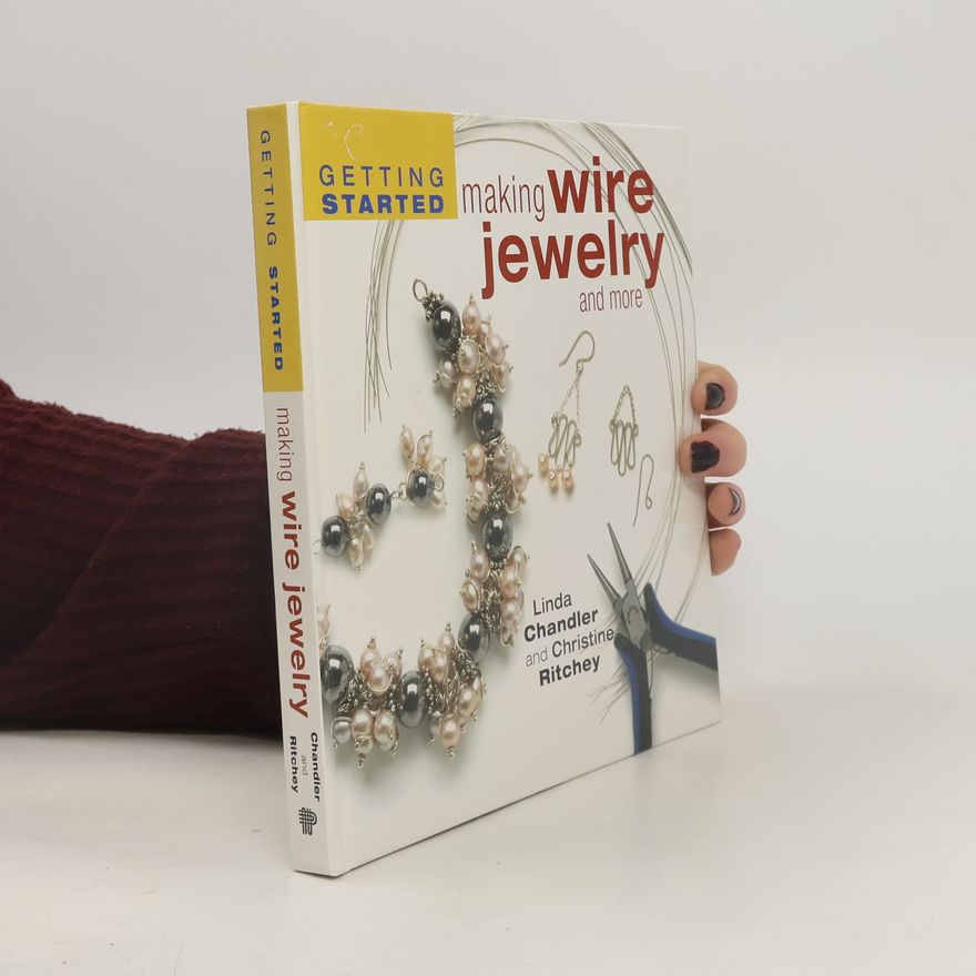 Christine R. Ritchey Getting Started Making Wire Jewelry and More
