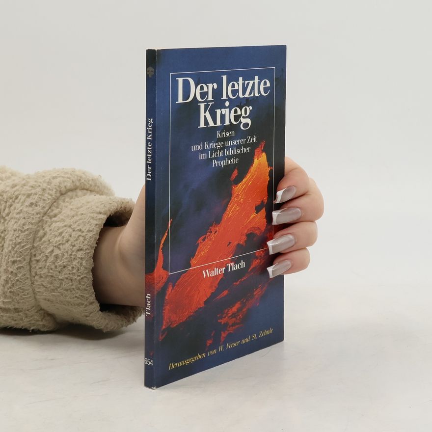 Walter Tlach Der letzte Krieg. Krisen und Kriege unserer Zeit im Licht biblischer Prophetie